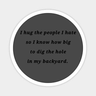 Hug the People you hate Magnet